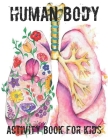 Human Body Activity Book for Kids: An Amazing Inside-Out Tour of the Human Body (National Geographic Kids) - Bones, Muscles, Blood, Nerves and How The By Honey Press Cover Image
