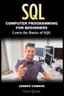 Sql: Computer Programming For Beginners: Learn the Basics of SQL Programming Cover Image