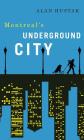 Exploring Montreal's Underground City By Alan Hustak Cover Image