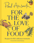 For the Love of Food: Recipes for Life's Delicious Moments Cover Image