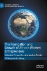 The Foundation and Growth of African Women Entrepreneurs: Historical Perspectives and Modern Trends (Palgrave Studies of Entrepreneurship in Africa) By Chi Anyansi-Archibong Cover Image