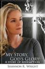 My Story, God's Glory: A Story of Redemption By Shannon R. Wright Cover Image