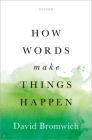 How Words Make Things Happen By David Bromwich Cover Image