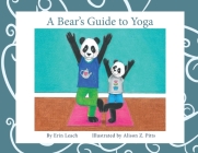A Bear's Guide to Yoga By Erin Leach, Alison Z. Pitts (Illustrator), Rachel Harris (Cover Design by) Cover Image