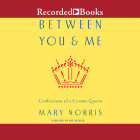 Between You and Me: Confessions of Comma Queen By Mary Norris (Narrated by) Cover Image