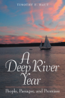 A Deep River Year: People, Passages, and Promises By Timothy E. Haut Cover Image