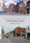 Trowbridge Through Time By Kevin J. Hartley, Andrew D. Jones Cover Image