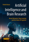 Artificial Intelligence and Brain Research: Neural Networks, Deep Learning and the Future of Cognition Cover Image