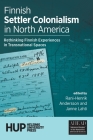 Finnish Settler Colonialism in North America: Rethinking Finnish Experiences in Transnational Spaces By Rani-Henrik Andersson (Editor), Janne Lahti (Editor) Cover Image