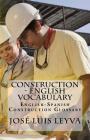 Construction - English Vocabulary: English-Spanish Construction Glossary By Jose Luis Leyva Cover Image