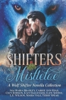 Shifters and Mistletoe: A Wolf Shifter Novella Collection By Carrie Ann Ryan, Cecy Robson, Kait Ballenger Cover Image