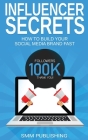 Influencer Secrets: How to Build Your Social Media Brand Fast By Smm Publishing Cover Image
