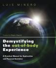 Demystifying the Out-Of-Body Experience: A Practical Manual for Exploration and Personal Evolution By Luis Minero Cover Image