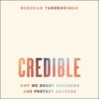 Credible: Why We Doubt Accusers and Protect Abusers By Deborah Tuerkheimer, Courtney Patterson (Read by) Cover Image