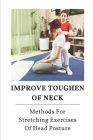 Improve Toughen Of Neck: Methods For Stretching Exercises Of Head Posture: Stretching Exercises For Neck By Leo Platz Cover Image