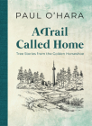 A Trail Called Home: Tree Stories from the Golden Horseshoe Cover Image