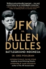 JFK vs. Allen Dulles: Battleground Indonesia By Greg Poulgrain, Oliver Stone (Introduction by), James DiEugenio (Afterword by) Cover Image