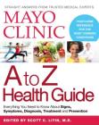 Mayo Clinic A to Z Health Guide: Everything You Need to Know About Signs, Symptoms, Diagnosis, Treatment and Prevention By Mayo Clinic Cover Image