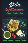 Dieta Mediterránea Para Perder Peso: La Guía Esencial De La Dieta Mediterránea Con Recetas Sencillas, Bajas En Grasas Y Deliciosas Para Llevar Un Esti By Hilary Anderson, Carolina Caballero Cover Image