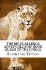 The BIG Challenge Adult Coloring Book Queen Of The Jungle Cover Image