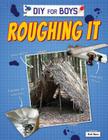 Roughing It (DIY for Boys) By Ruth Owen Cover Image