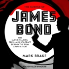 The Science of James Bond: The Super-Villains, Tech, and Spy-Craft Behind the Film and Fiction By Mark Brake, Alex Wyndham (Read by) Cover Image