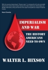 Imperialism and War: The History Americans Need to Own By Walter Hixson Cover Image