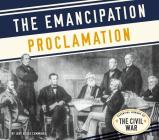 The Emancipation Proclamation (Essential Library of the Civil War) By Judy Dodge Cummings Cover Image