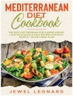 Mediterranean Diet Cookbook: The Best Diet Program for a Rapid Weight Loss with Quick & Easy Recipes for Busy People + 30-Day Meal Plan By Jewel Leonard Cover Image