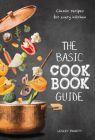 The Basic Cookbook Guide: Classic Recipes for Every Kitchen By Lesley Pagett Cover Image