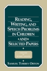 Reading, Writing, and Speech Problems in Children and Selected Papers By Samuel Torrey Orton, Richard L. Masland (Foreword by) Cover Image