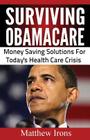 Surviving ObamaCare: Money Saving Solutions For Today's Healthcare Crisis Cover Image