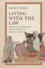 Living with the Law: Gender and Community Among the Jews of Medieval Egypt (Jewish Culture and Contexts) By Oded Zinger Cover Image