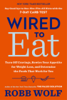 Wired to Eat: Turn Off Cravings, Rewire Your Appetite for Weight Loss, and Determine the Foods That Work for You By Robb Wolf Cover Image