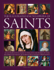 The Illustrated Encyclopedia of Saints: An Authoritative Guide to the Lives and Works of Over 300 Christian Saints By Tessa Paul, Ronald Creighton-Jobe (Consultant) Cover Image