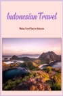 Indonesian Travel: Making Travel Plans for Indonesia: Indonesia Travel Planning Cover Image