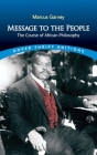 Message to the People: The Course of African Philosophy By Marcus Garvey Cover Image