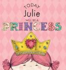 Today Julie Will Be a Princess By Paula Croyle, Heather Brown (Illustrator) Cover Image