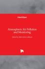 Atmospheric Air Pollution and Monitoring By Abderrahim Lakhouit (Editor) Cover Image