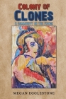 Colony of Clones By Megan Egglestone Cover Image