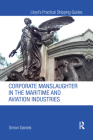 Corporate Manslaughter in the Maritime and Aviation Industries (Lloyd's Practical Shipping Guides) By Simon Daniels Cover Image