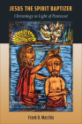 Jesus the Spirit Baptizer: Christology in Light of Pentecost By Frank D. Macchia Cover Image
