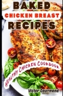 Baked Chicken Breast Recipes: A Healthy Chicken Cookbook By Victor Gourmand Cover Image