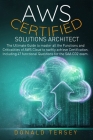 Aws Certified Solutions Architect: The Ultimate Guide to master all the Functions and Criticalities of AWS Cloud to swiftly achieve Certification. Inc By Donald Tersey Cover Image