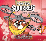 Whirly Squirrelies (The Dead Sea Squirrels #6) By Mike Nawrocki, Mike Nawrocki (Narrator) Cover Image