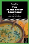 The Plant Based Cookbook: Tasty and Healthy Recipes to Lose Weight and Live Better By Penny Tripp Cover Image