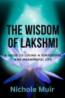 The Wisdom of Lakshmi: A Guide to Living a Purposeful and Meaningful Life Cover Image