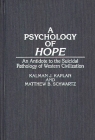A Psychology of Hope: An Antidote to the Suicidal Pathology of Western Civilization By Kalman Kaplan, Matthew B. Schwartz Cover Image