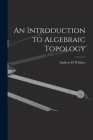 An Introduction to Algebraic Topology By Andrew H. Wallace Cover Image