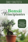 Bonsái para Principiantes: El Arte y la Ciencia de Cultivar Árboles en Miniatura Cover Image